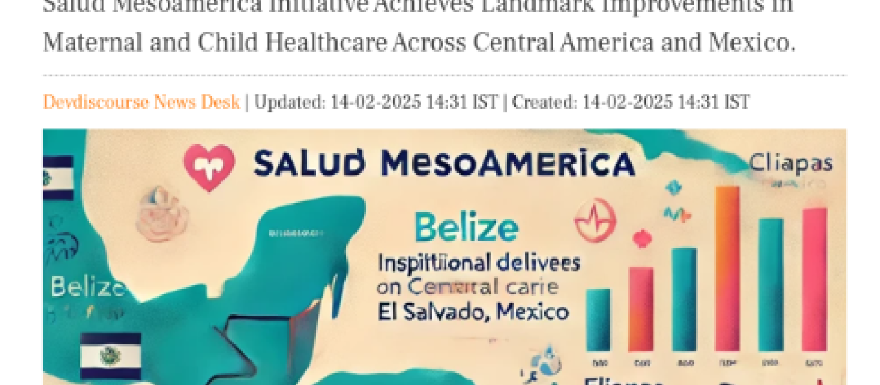 Salud Mesoamerica Initiative Drives Major Gains in Maternal, Neonatal, and Childcare Outcomes